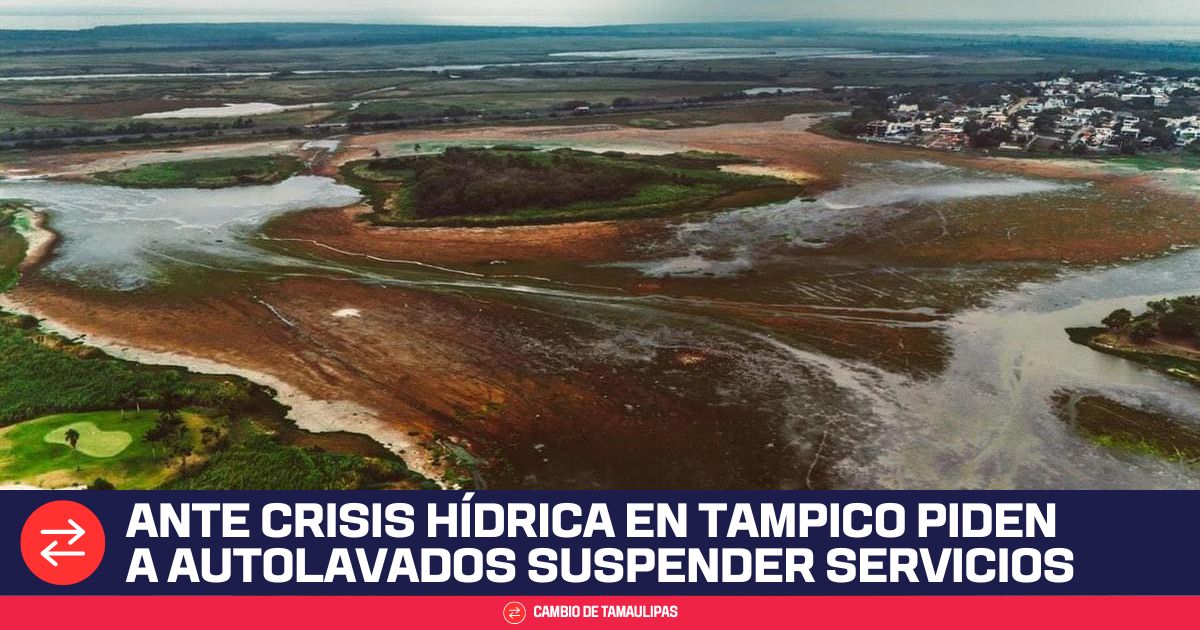 Ante Crisis H Drica En Tampico Piden A Autolavados Suspender Servicios